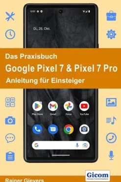 Gicom-Verlag Rainer Gievers Computer & Internet*Das Praxisbuch Google Pixel 7 & Pixel 7 Pro - Anleitung für Einsteiger