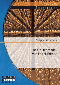 Das Stufenmodell von Erik H. Erikson*Bachelor + Master Publishing New