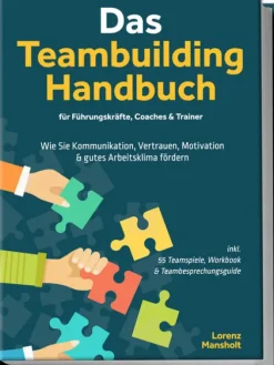 Das Teambuilding Handbuch für Führungskräfte, Coaches & Trainer: Wie Sie Kommunikation, Vertrauen, Motivation & gutes Arbeitsklima fördern - inkl. 55 Teamspiele, Workbook & Teambesprechungs-Guide*Edition Lunerion Outlet