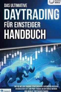 Buromusli Computer & Internet-Das ultimative DAYTRADING FÜR EINSTEIGER Handbuch: Wie Sie mit den Trading-Strategien der Supererfolgreichen in kürzester Zeit zum Profi-Trader an der Börse werden und absolut treffsicher traden