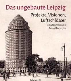 Lehmstedt Verlag Architektur-Das ungebaute Leipzig