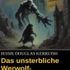 Uksak E-Books Vampirromane*Das unsterbliche Werwolf-Ungeheuer: Fantasy Roman