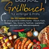 EoB Grillparty & Picknick-Das XXL Grillbuch für Anfänger & Profis: Die 123 besten Grillrezepte für unvergessliche Grillmomente - Fleisch, Fisch, Beilagen, Dips, Desserts, Fastfood, vegetarisch und mehr (inkl. Nährwertangaben)