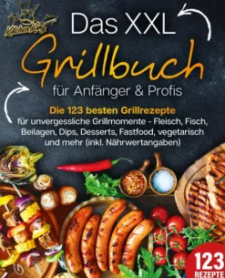 EoB Grillparty & Picknick-Das XXL Grillbuch für Anfänger & Profis: Die 123 besten Grillrezepte für unvergessliche Grillmomente - Fleisch, Fisch, Beilagen, Dips, Desserts, Fastfood, vegetarisch und mehr (inkl. Nährwertangaben)