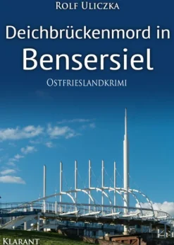 Deichbrückenmord in Bensersiel. Ostfrieslandkrimi*Klarant Clearance