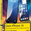 Markt + Technik Technik|Informatik & Edv-Dein iPhone 16 - iPhone Plus 16, Pro 16 & 16 Pro Max - Einfach alles können