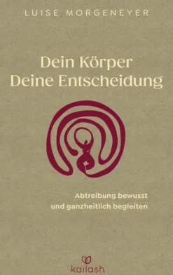 Kailash Lebensratgeber-Dein Körper. Deine Entscheidung.
