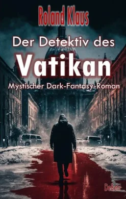 DeBehr Esoterische Thriller*Der Detektiv des Vatikan - Mystischer Dark-Fantasy-Roman