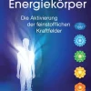 Aquamarin Verlag Spiritualität*Der Energiekörper: Die Aktivierung der feinstofflichen Kraftfelder