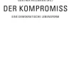 Transcript Verlag Philosophie-Der Kompromiss - Eine demokratische Lebensform