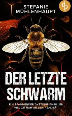 Der letzte Schwarm | Ein spannender Dystopie-Thriller viel zu nah an der Realität*dp DIGITAL PUBLISHERS GmbH New