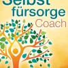 Der Selbstfürsorge Coach: Wie Sie mit den Powermethoden der Selbstliebe zu einem rundum glücklichen und zufriedenen Leben finden und Ihre Lebensqualität stark verbessern (inkl. Übungen und Workbook)*Buromusli