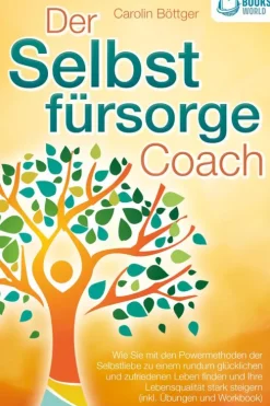 Der Selbstfürsorge Coach: Wie Sie mit den Powermethoden der Selbstliebe zu einem rundum glücklichen und zufriedenen Leben finden und Ihre Lebensqualität stark verbessern (inkl. Übungen und Workbook)*Buromusli