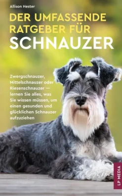 LP Media Inc Garten, Natur, Tiere-Der Umfassende Ratgeber Für Schnauzer