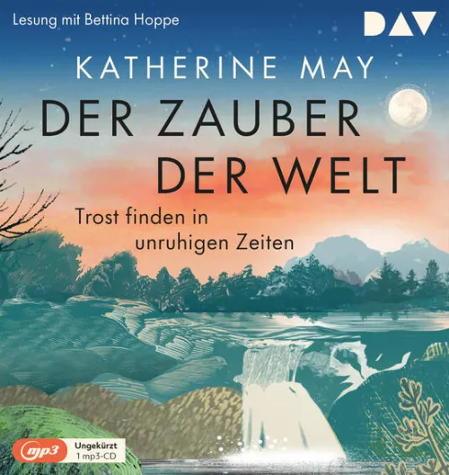 Der Audio Verlag, DAV Romane·Biografische Romane*Der Zauber der Welt. Trost finden in unruhigen Zeiten, 1 Audio-CD, 1 MP3
