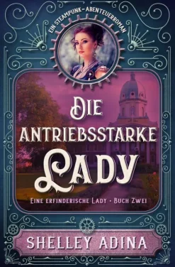 Moonshell Books, Inc. Steampunk*Die antriebsstarke Lady: Ein Steampunk - Abenteuerroman (EINE ERFINDERISCHE LADY, #2)
