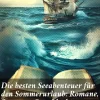 Die besten Seeabenteuer für den Sommerurlaub: Romane, Seesagen, Seeschlachten & Geschichten berühmter Seehelden (Über 120 Titel in einem Band)*Good Press Outlet