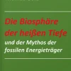Die Biosphäre der heißen Tiefe und der Mythos der fossilen Energieträger*TvR Medienverlag Discount