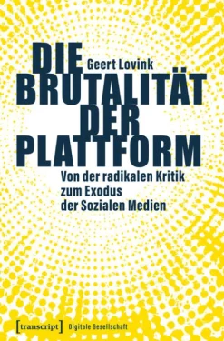 Transcript Verlag Medienwissenschaft*Die Brutalität der Plattform