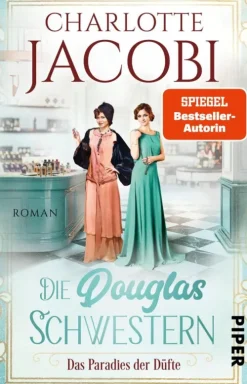Die Douglas-Schwestern - Das Paradies der Düfte*Piper ebooks Online