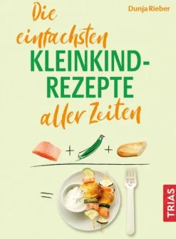 Die einfachsten Kleinkind-Rezepte aller Zeiten*Trias Outlet