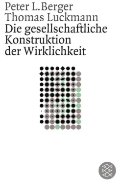 Die gesellschaftliche Konstruktion der Wirklichkeit*FISCHER Taschenbuch New