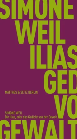 Matthes & Seitz Verlag Politik & Arbeit-Die Ilias, oder das Gedicht von der Gewalt