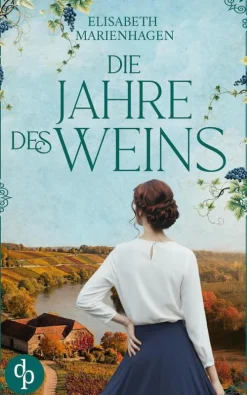 dp DIGITAL PUBLISHERS GmbH Familiensagas|Kriegs- & Militärromane*Die Jahre des Weins | Ein bewegender historischer Liebesroman aus der Zeit des Aufbruchs