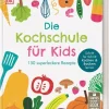 Kinder Dorling Kindersley Verlag 6-10 Jahre-Die Kochschule für Kids