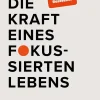 Herder Verlag GmbH Gesellschaft|Business & Karriere*Die Kraft eines fokussierten Lebens