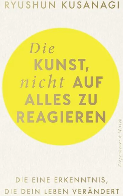 Die Kunst, nicht auf alles zu reagieren*Kiepenheuer & Witsch GmbH Outlet