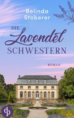 Die Lavendelschwestern | Ein bewegender Roman über Schuld, Vergebung und den Mut zum Neuanfang*dp DIGITAL PUBLISHERS GmbH Discount