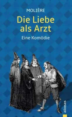 aionas Gedichte & Drama*Die Liebe als Arzt. Eine Komödie