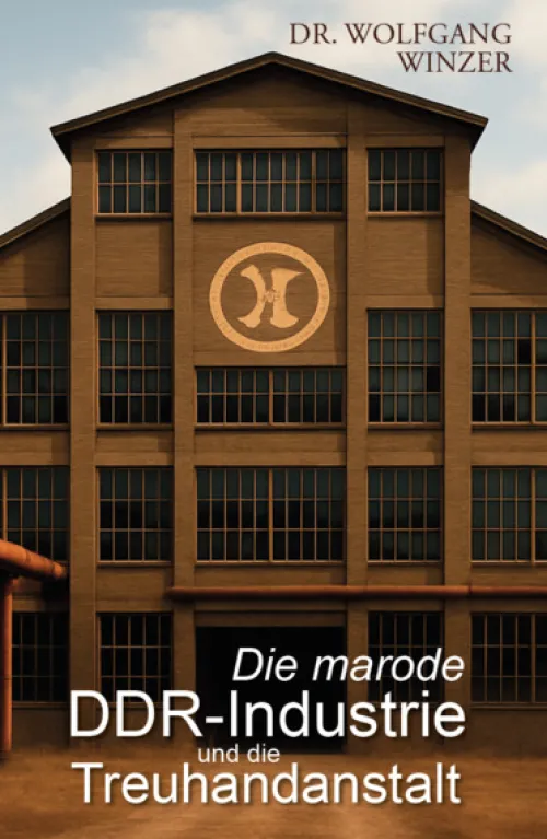 Die marode DDR-Industrie und die Treuhandanstalt*Verlagshaus Schlosser Sale