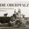 Buch + Kunstvlg.Oberpfalz Geschichte|Geschichte*Die Oberpfalz in historischen Bildern.
