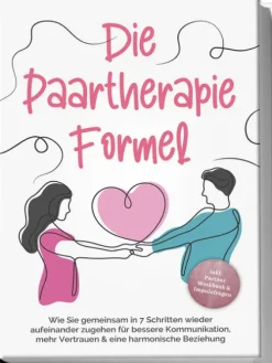 Edition Lunerion Medienwissenschaft*Die Paartherapie Formel: Wie Sie gemeinsam in 7 Schritten wieder aufeinander zugehen für bessere Kommunikation, mehr Vertrauen & eine harmonische Beziehung - inkl. Partner Workbook & Impulsfragen