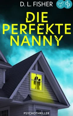 Die perfekte Nanny | Ein packender Psychothriller*dp DIGITAL PUBLISHERS GmbH Clearance