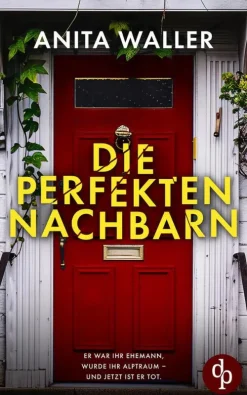 dp DIGITAL PUBLISHERS GmbH Psychothriller*Die perfekten Nachbarn | Ein fesselnder Psychothriller voller Geheimnisse und Twists