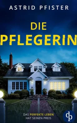 dp DIGITAL PUBLISHERS GmbH Psychothriller-Die Pflegerin | Ein mitreißender Psychothriller mit Spannung bis zur letzten Seite