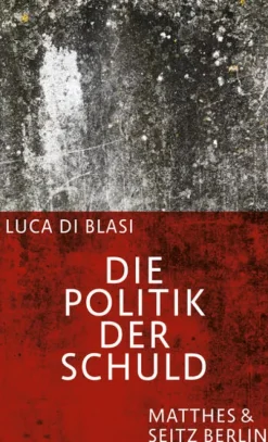 Matthes & Seitz Verlag Politik & Arbeit-Die Politik der Schuld