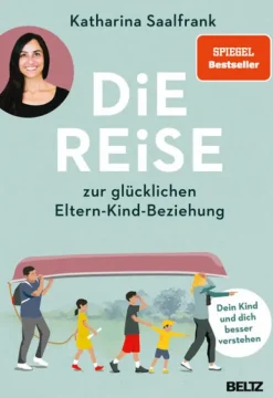 Beltz Verlagsgruppe Familie & Kind-Die Reise zur glücklichen Eltern-Kind-Beziehung
