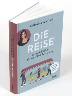 Beltz Verlagsgruppe Familie & Kind-Die Reise zur glücklichen Eltern-Kind-Beziehung