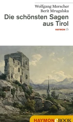Die schönsten Sagen aus Tirol*Haymon Verlag Online