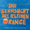 Papierfresserchens MTM-Verlag Bilderbücher*Die Sehnsucht des kleinen Orange