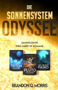 HardSF Weltraumforschung-Die Sonnensystem-Odyssee: Das Triton-Desaster - Das Pluto-Debakel - Das Uranus-Fiasko