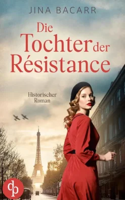 dp DIGITAL PUBLISHERS GmbH Kriegs- & Militärromane*Die Tochter der Résistance | Ein historischer Roman über das Schicksal einer jungen Frau