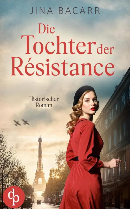 dp DIGITAL PUBLISHERS GmbH Kriegs- & Militärromane*Die Tochter der Résistance | Ein historischer Roman über das Schicksal einer jungen Frau