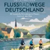 Bruckmann Verlag Reiseführer|Radreisen & Radtouren-Die ultimativen Flussradwege in Deutschland