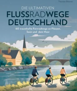 Bruckmann Verlag Reiseführer|Radreisen & Radtouren-Die ultimativen Flussradwege in Deutschland