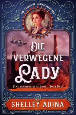 Moonshell Books, Inc. Steampunk-Die verwegene Lady: Ein Steampunk - Abenteuerroman (EINE ERFINDERISCHE LADY, #3)